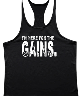 I'm Here For The Gains