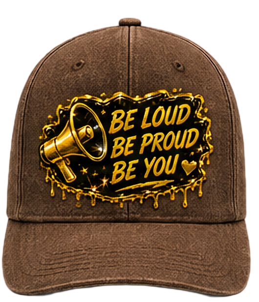Be Loud Be Proud Be You