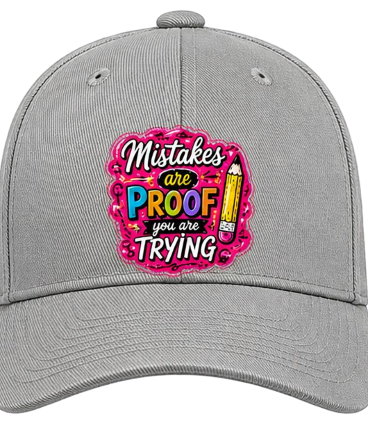 Mistakes Are Proof You Are Trying
