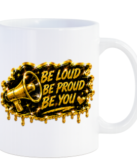 Be Loud Be Proud Be You